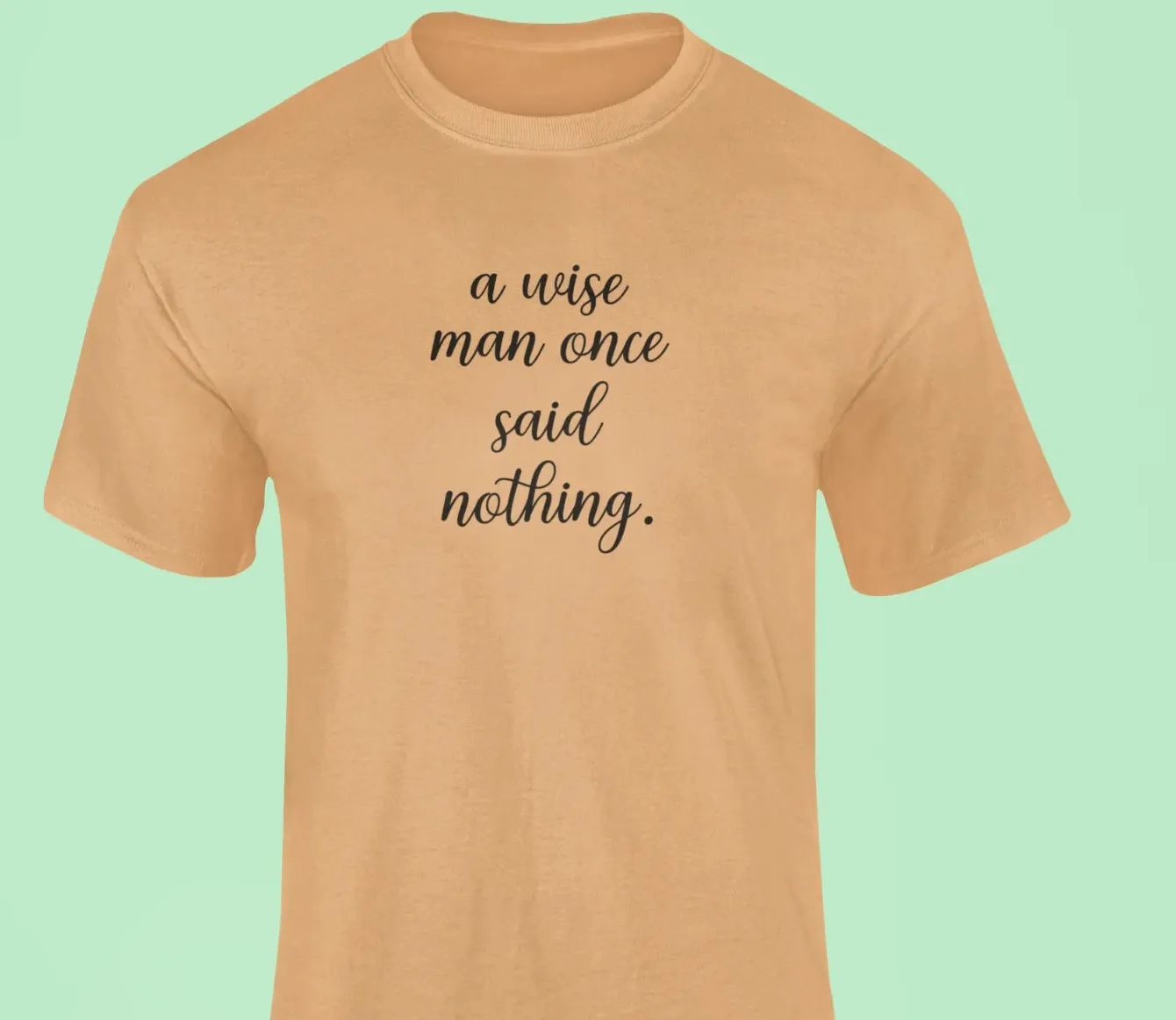 A wise man once said...nothing T-Shirt