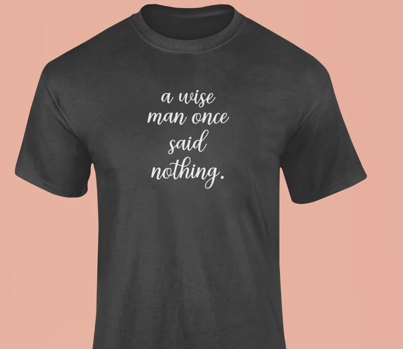 A wise man once said...nothing T-Shirt