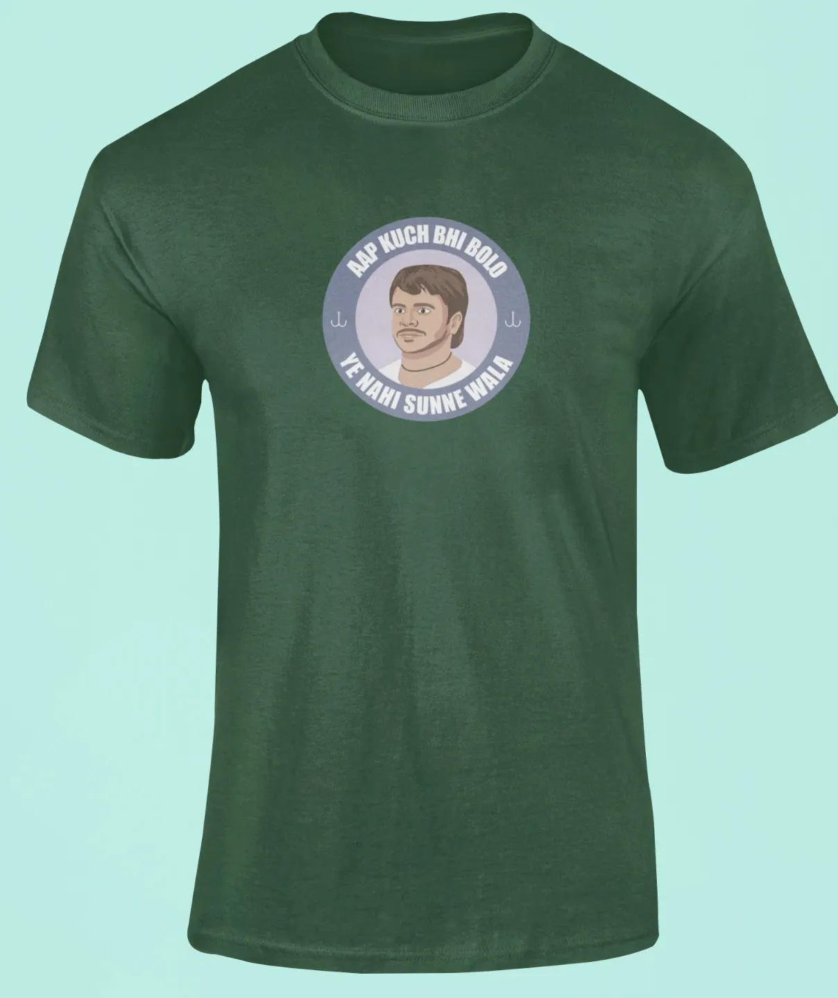 Aap kuch bhi bolo, ye nahi sunne wala T-Shirt