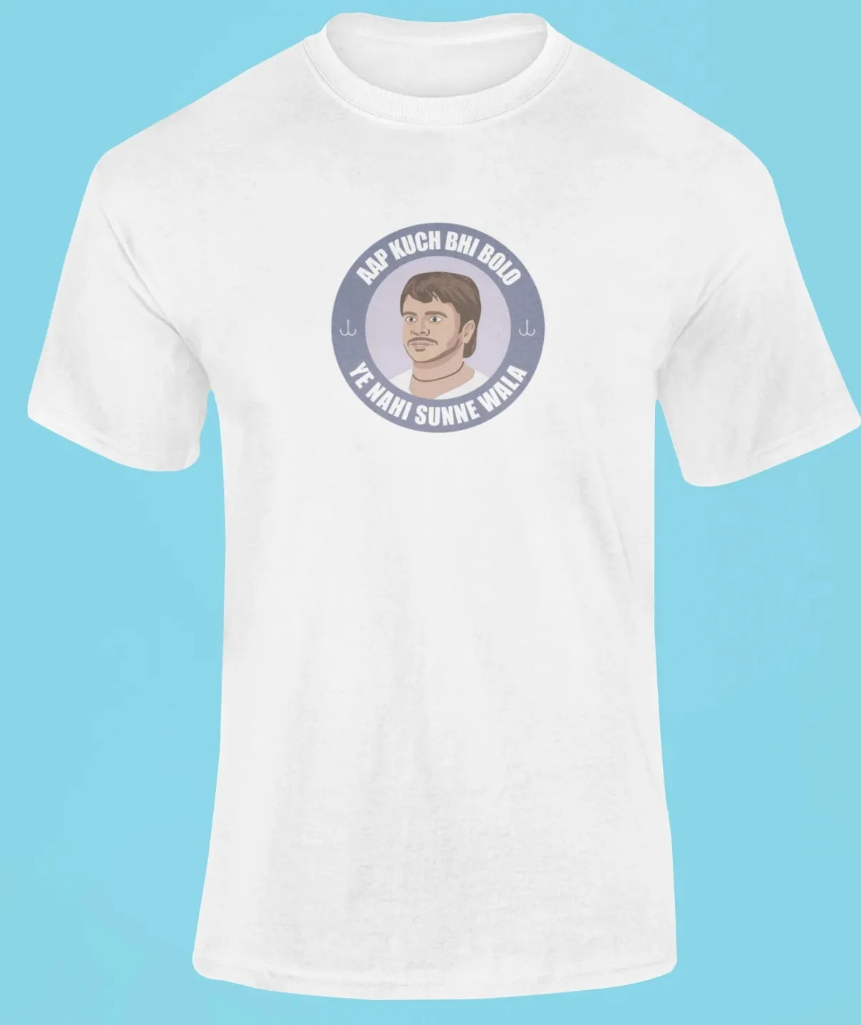 Aap kuch bhi bolo, ye nahi sunne wala T-Shirt
