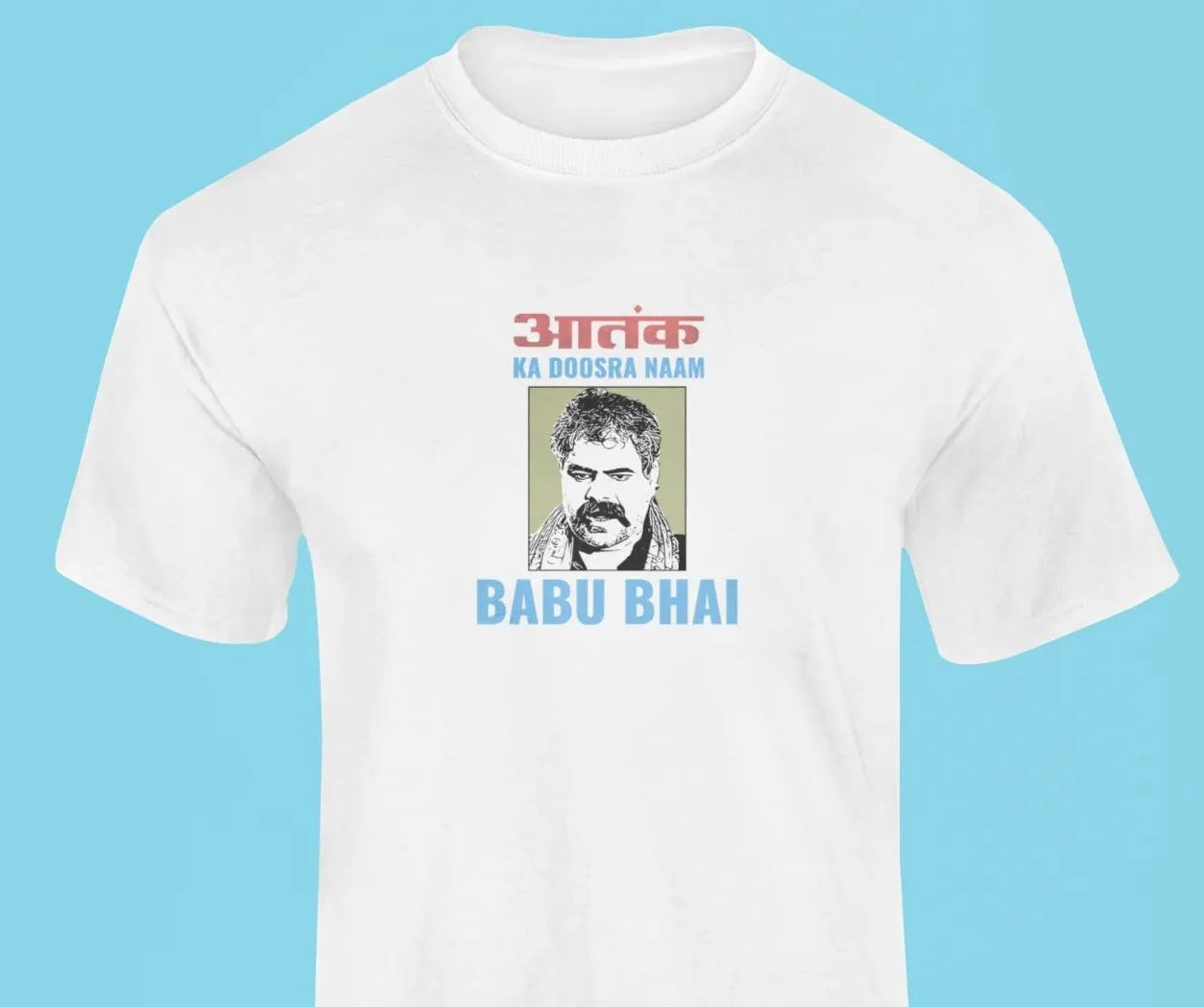 Aatank ka doosra naam Babu Bhai T-Shirt