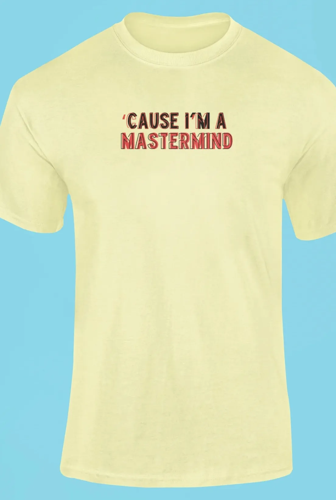 Cause I'm a mastermind T-Shirt