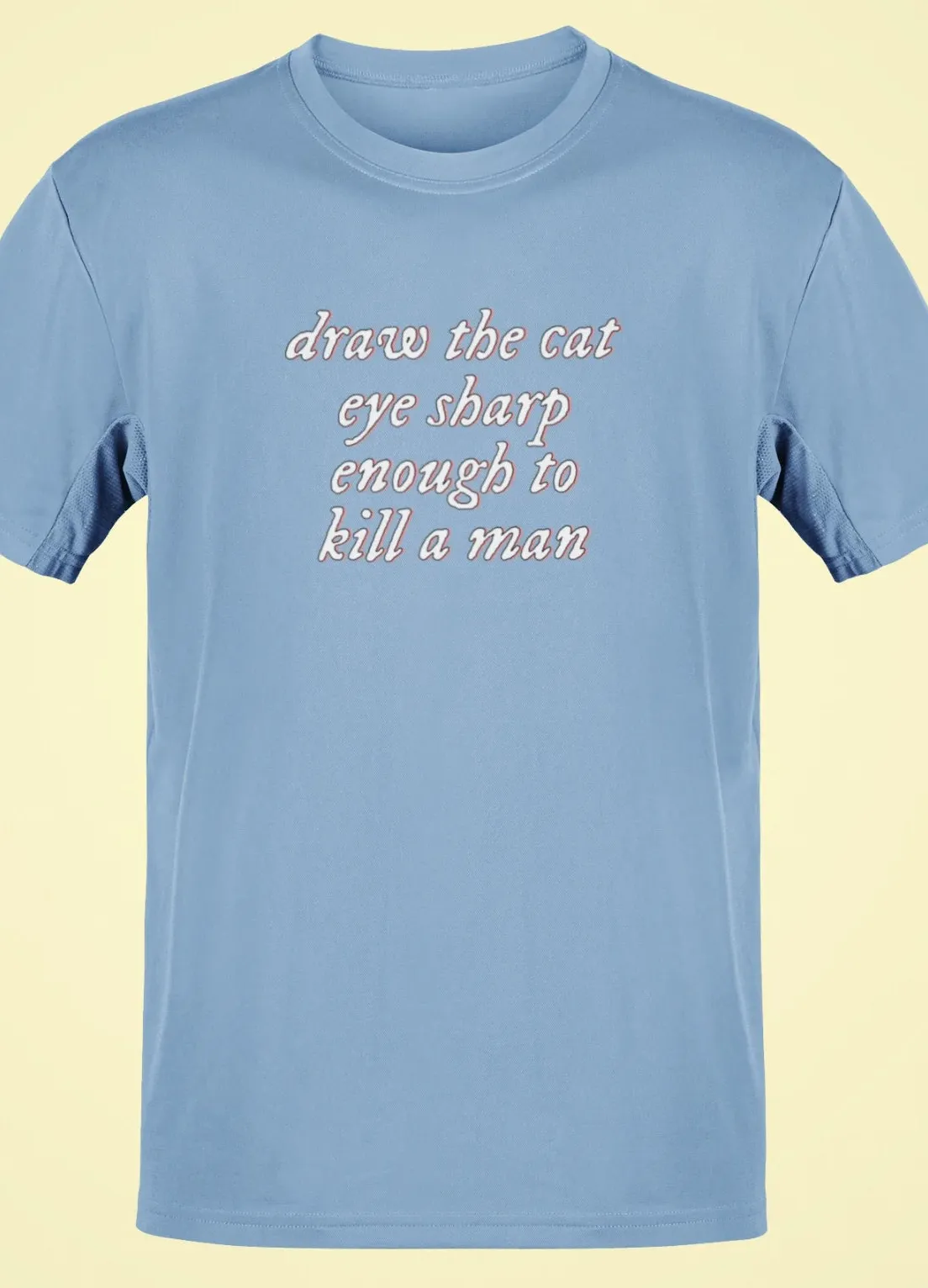 Draw the cat eye sharp enough to kill a man T-Shirt