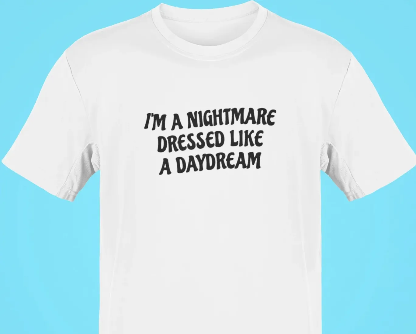 I'm a nightmare dressed like a daydream Oversized T-Shirt
