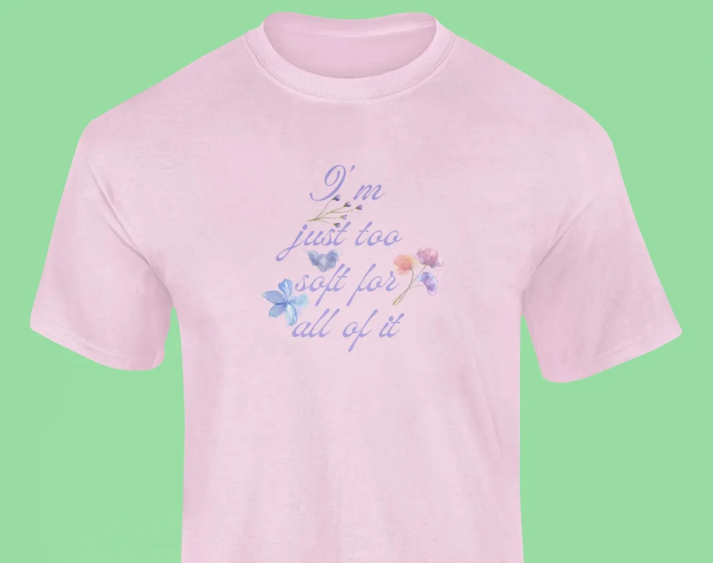 I'm just too soft for all of it T-Shirt