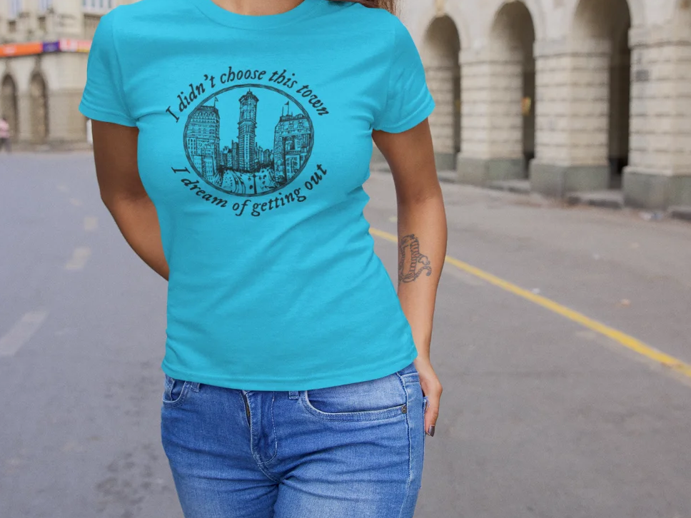 I didn't choose this town, I dream of getting out T-Shirt