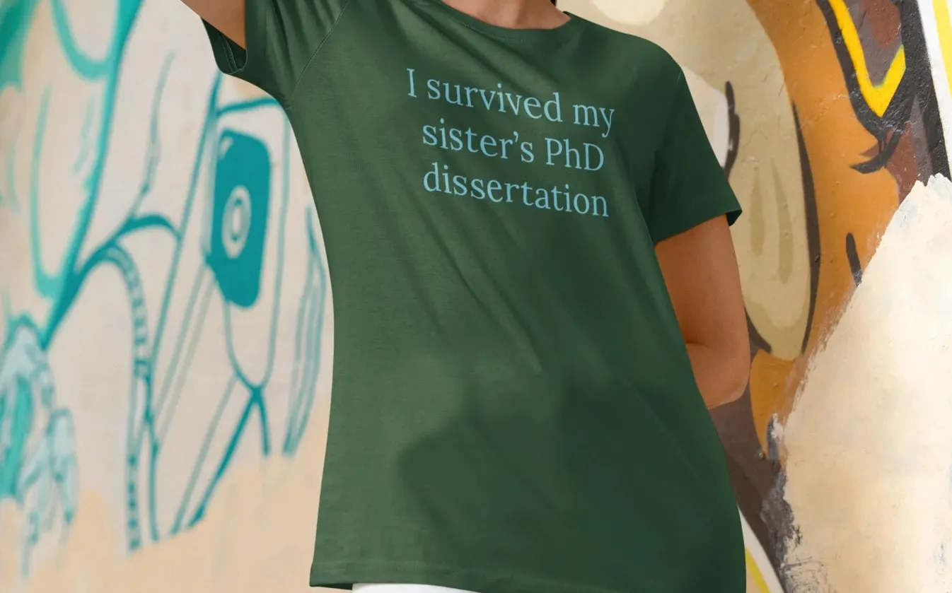 I survived my sister's PhD dissertation T-Shirt