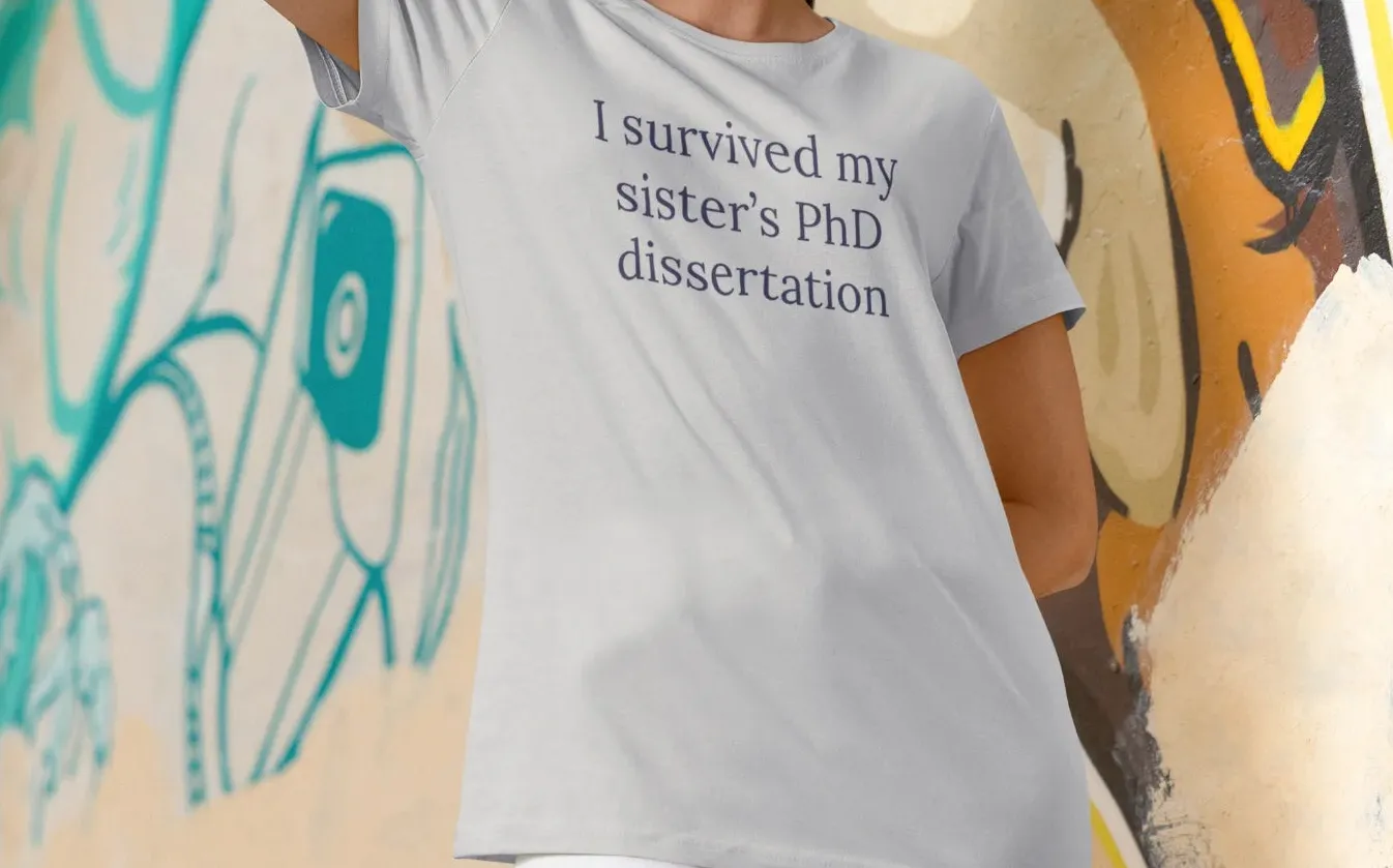 I survived my sister's PhD dissertation T-Shirt