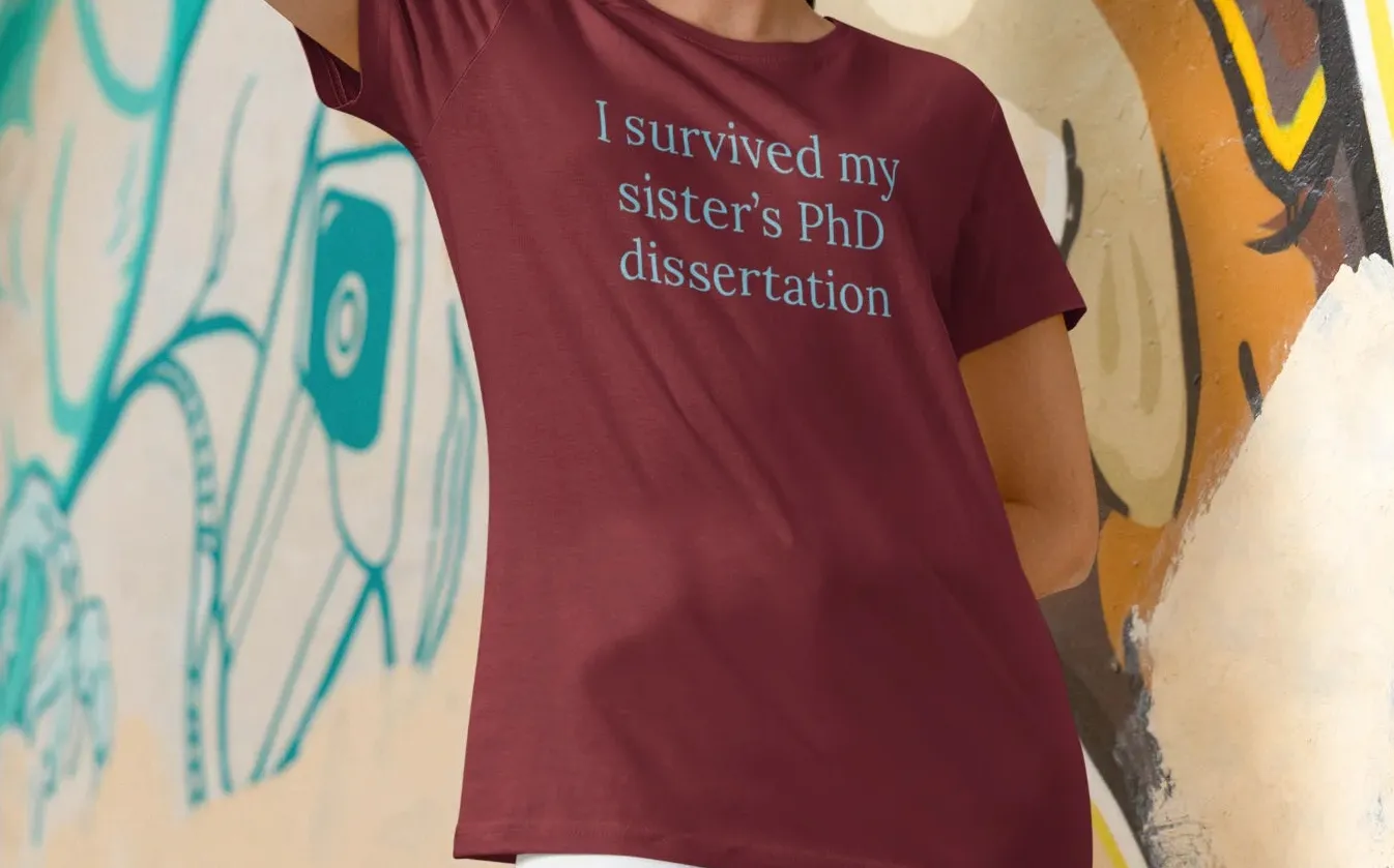 I survived my sister's PhD dissertation T-Shirt
