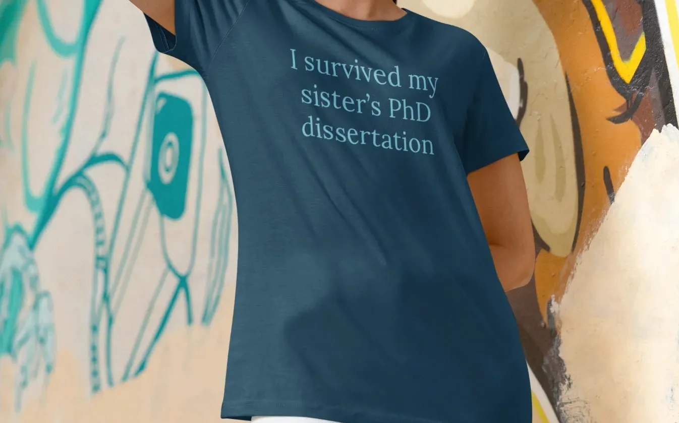 I survived my sister's PhD dissertation T-Shirt