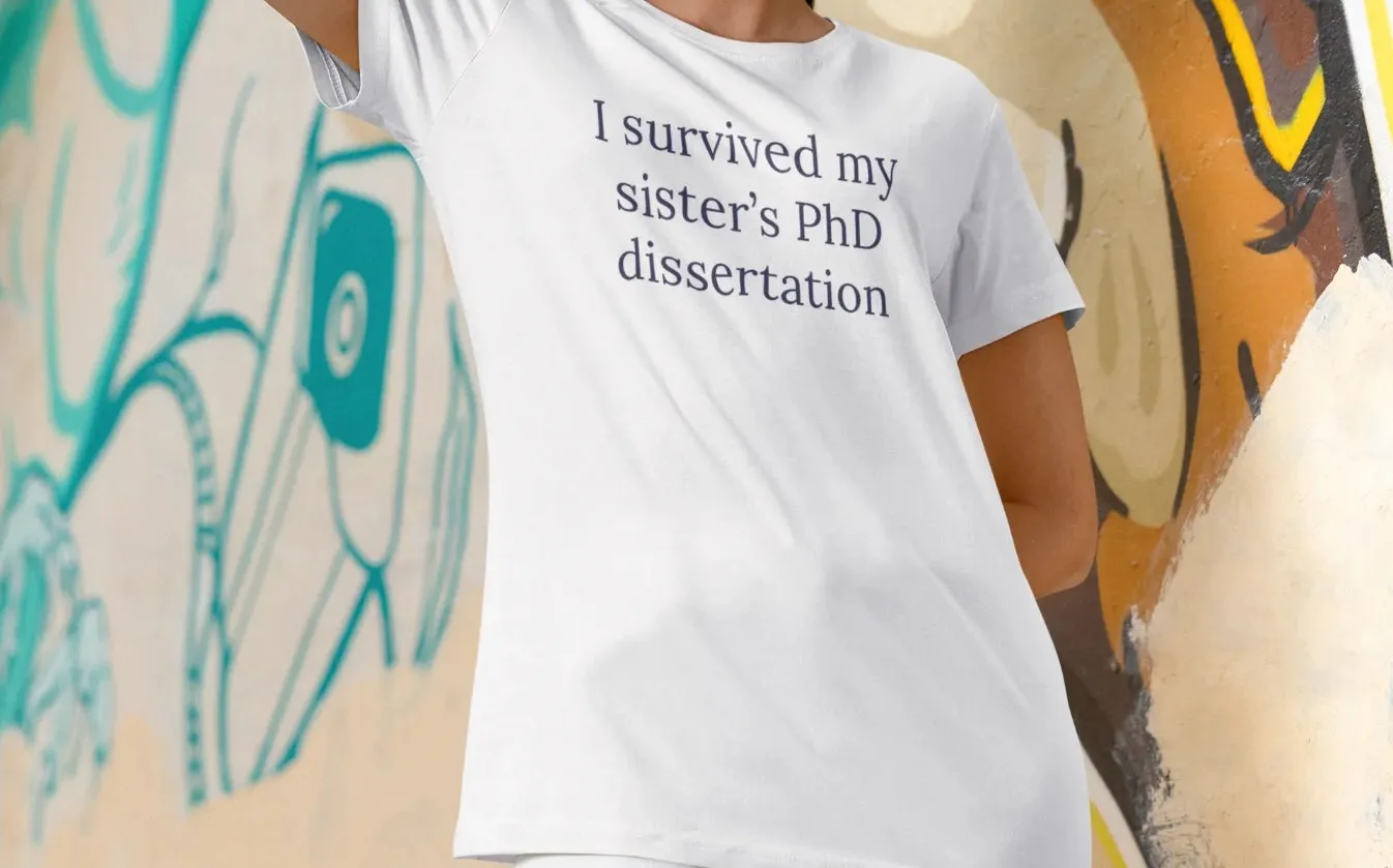 I survived my sister's PhD dissertation T-Shirt
