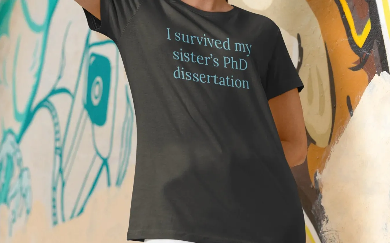 I survived my sister's PhD dissertation T-Shirt