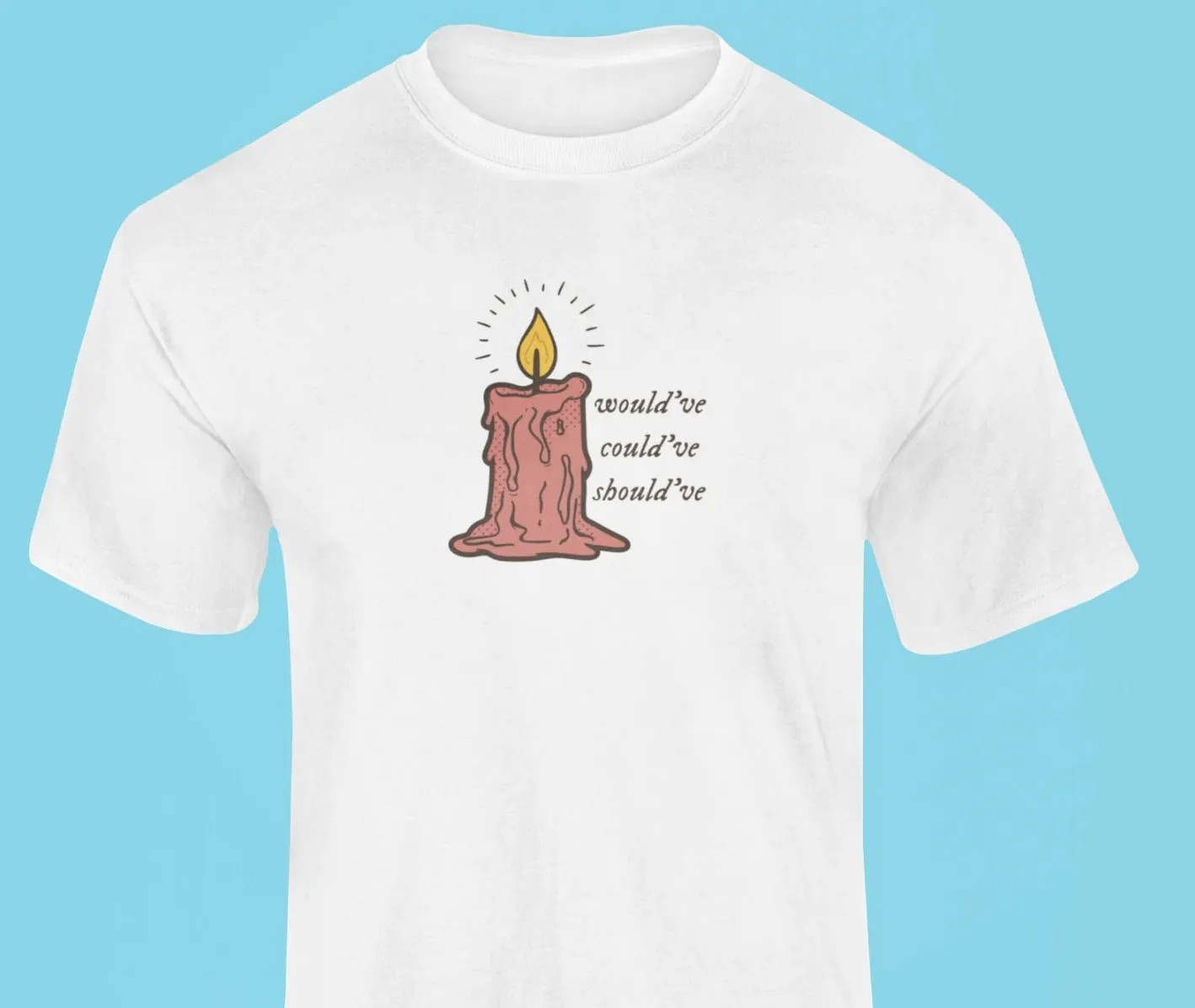 I would've, I could've, I should've T-Shirt