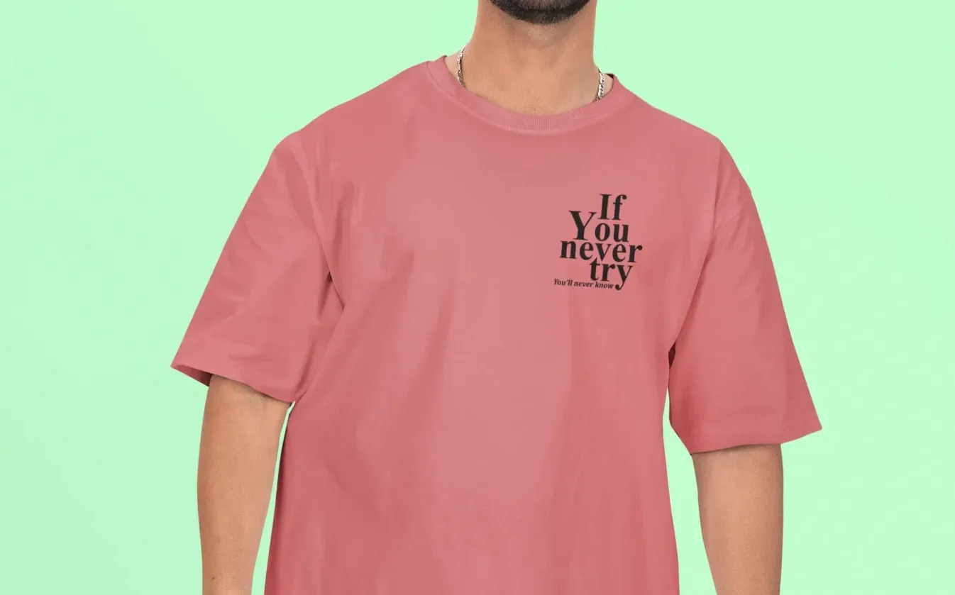 If you never try, you'll never know Oversized T-Shirt