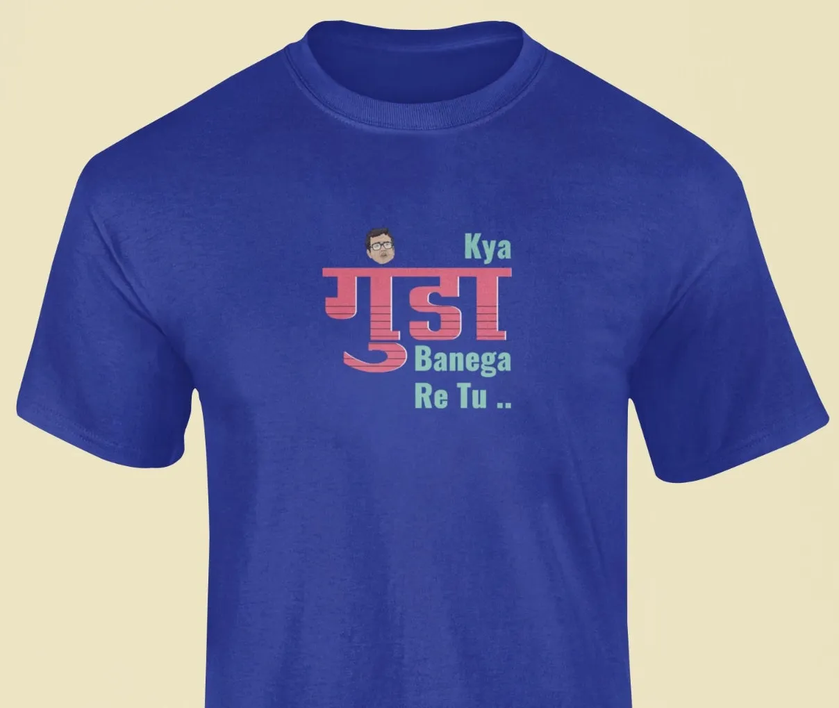 Kya gunda banega re tu T-Shirt
