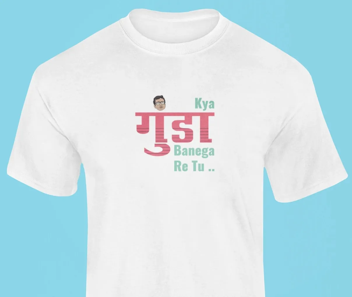 Kya gunda banega re tu T-Shirt