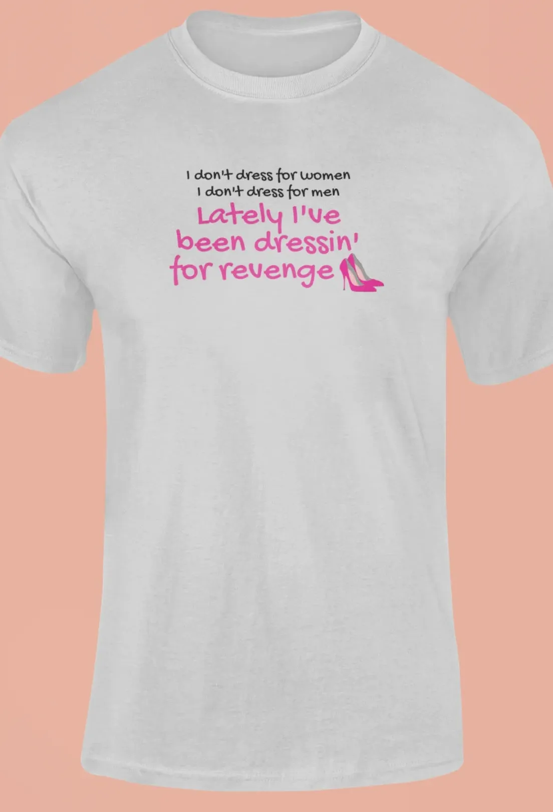 Lately I've been dressin for revenge T-Shirt