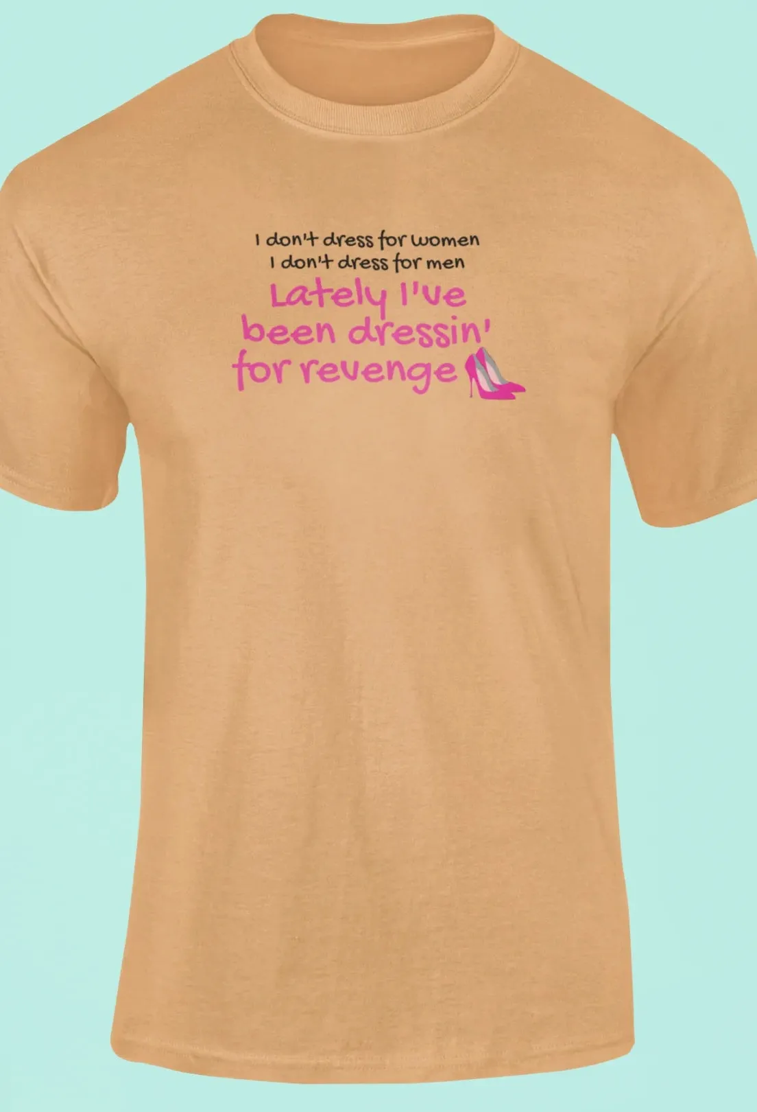 Lately I've been dressin for revenge T-Shirt