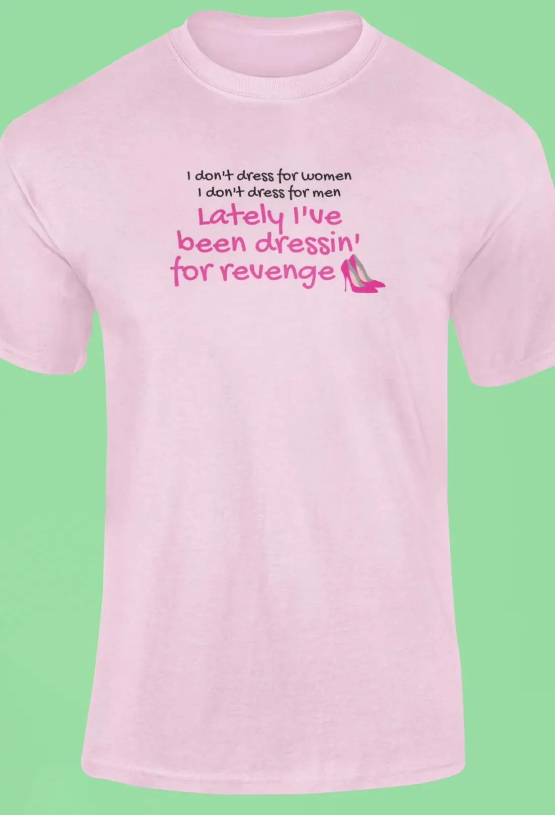 Lately I've been dressin for revenge T-Shirt