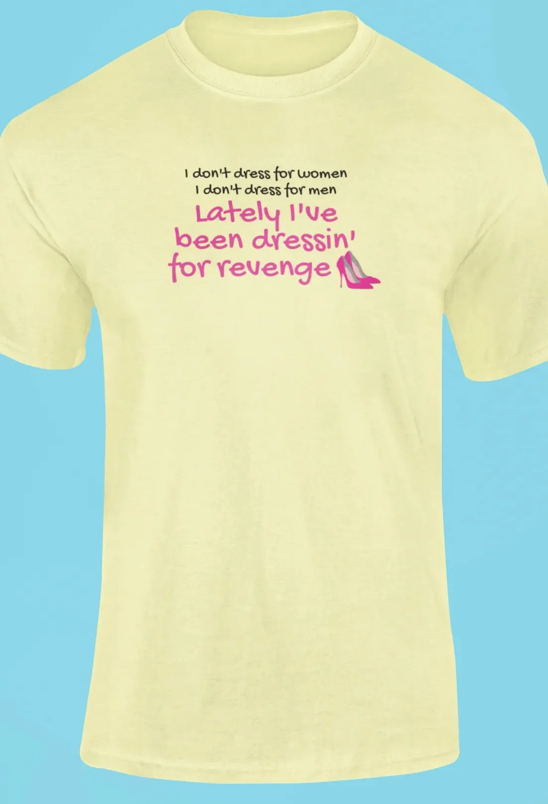 Lately I've been dressin for revenge T-Shirt