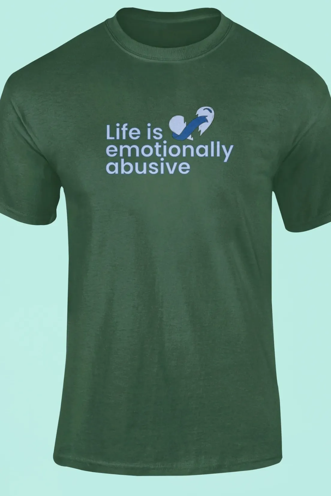 Life is emotionally abusive T-Shirt