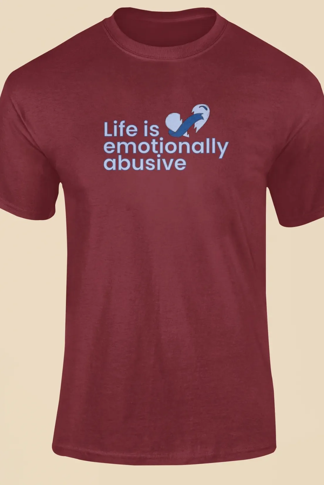 Life is emotionally abusive T-Shirt