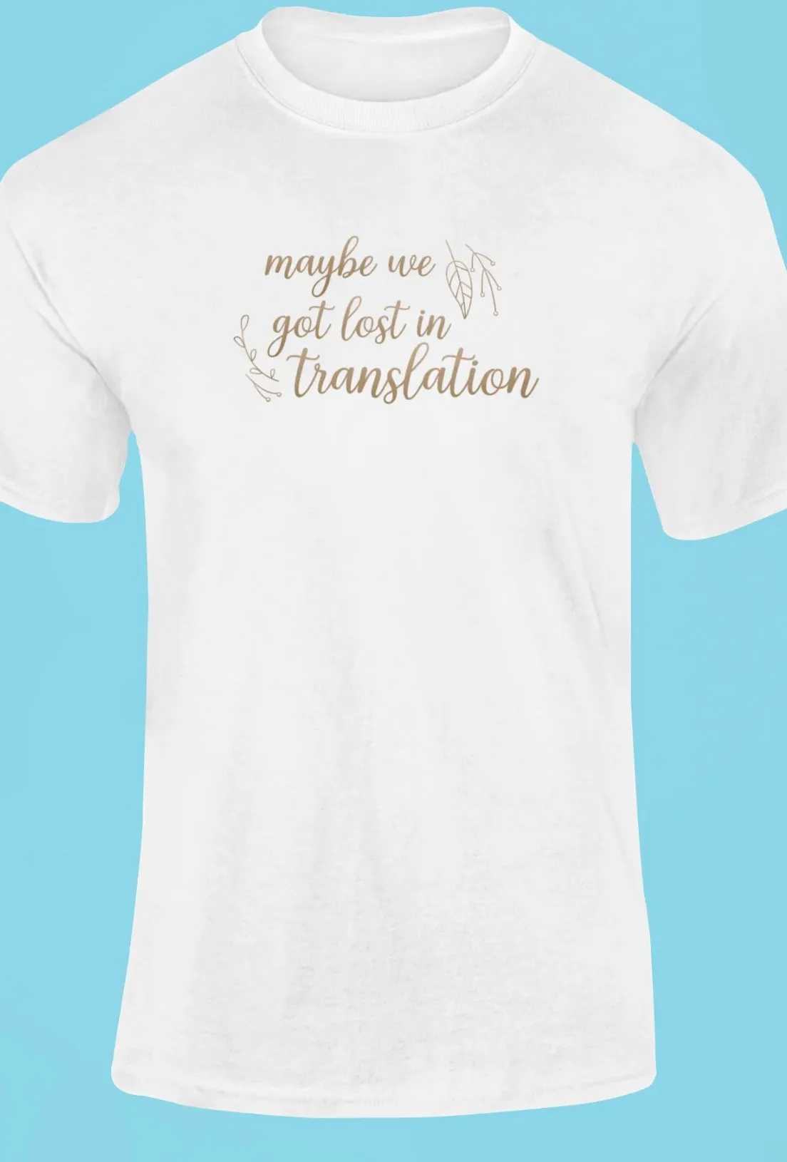 Maybe we got lost in translation T-Shirt