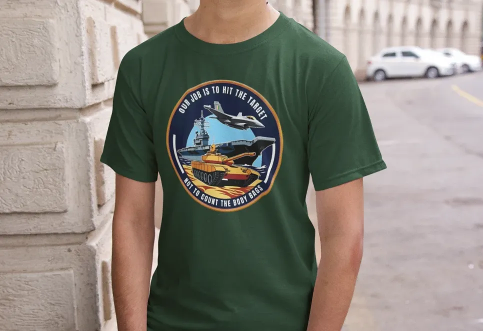 Our job is to hit the target, not to count the body bags T-Shirt