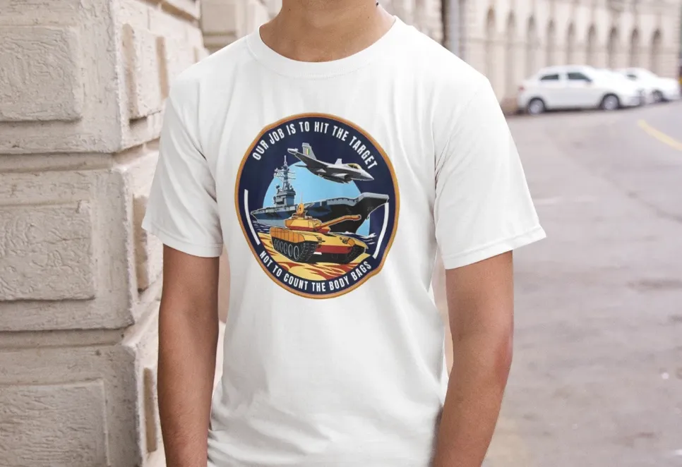 Our job is to hit the target, not to count the body bags T-Shirt