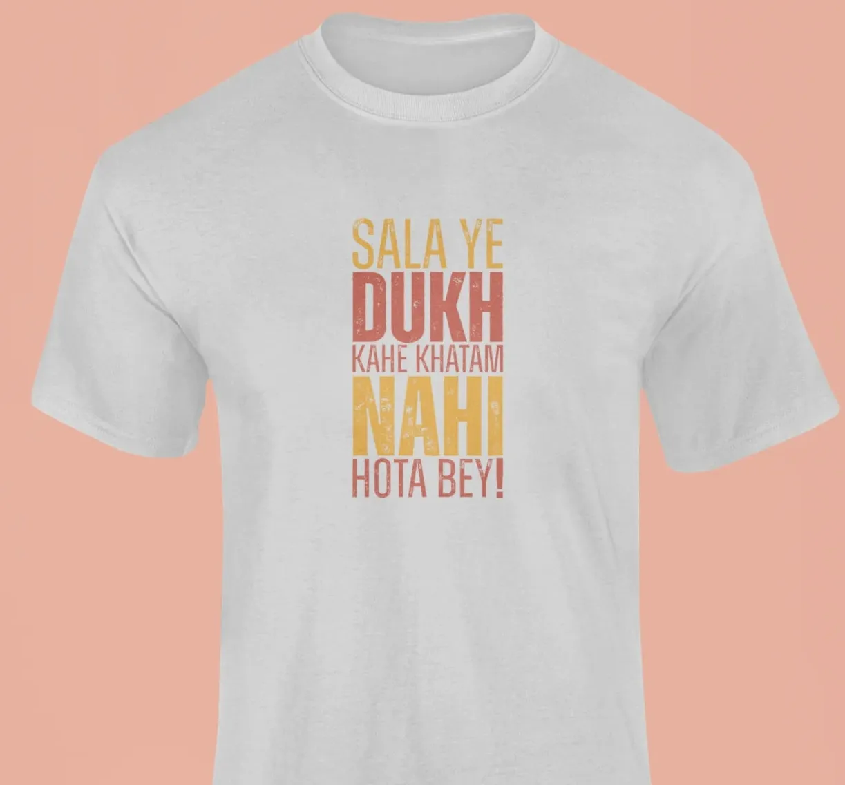 Sala ye dukh kahe khatam nahi hota bey T-Shirt