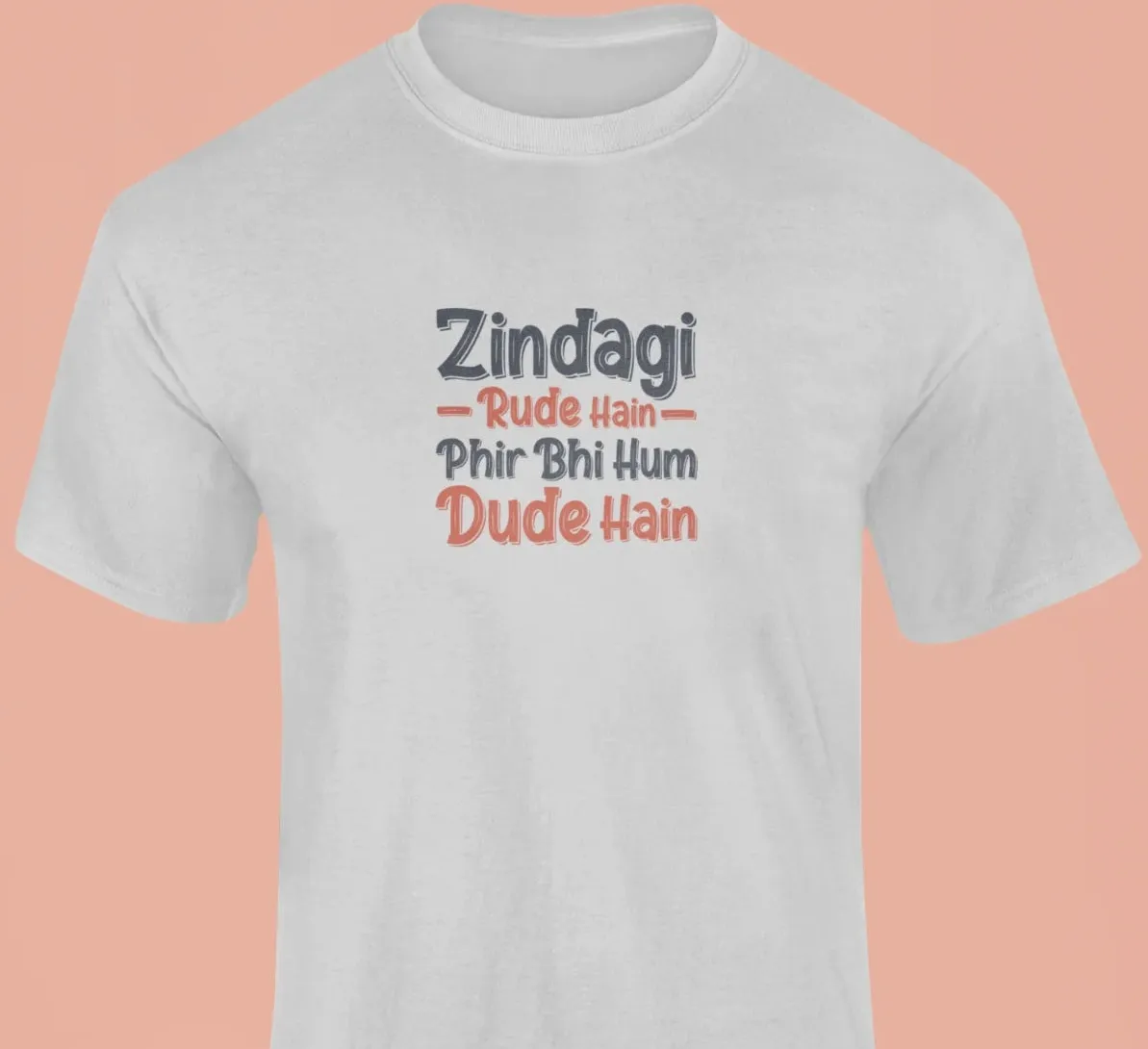 Zindagi rude hain, fir bhi hum dude hain T-Shirt